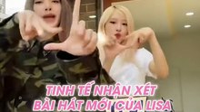 Rosé nhận xét bài hát mới của Lisa