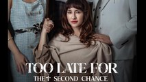 Too Late For The Second Chance - Full