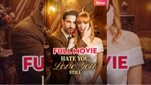 Hate You, Love You Still - FULLMOVIE 2026 #englishsub