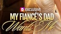 My Fiancé's Dad Wants Me #englishsub
