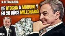 La Retaguardia #854 / ¡Zapatero, de Atocha a Maduro y en 20 años millonario!