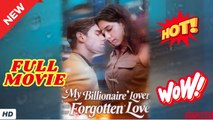 ❣️🔥🎬 My Billionaire Lover and Our Forgotten Love #hot - Full Movie