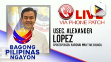 Panayam kay Spokesperson, national maritime council Use. Alexander Lopez ukol sa recent remarks ng Chinese embassy sa kasalukuyang sitwasyon a west Philippine sea