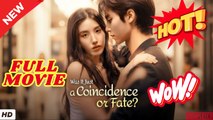 ❣️🔥🎬 Was It Just A Coincidence Or Fate - Full #englishsub
