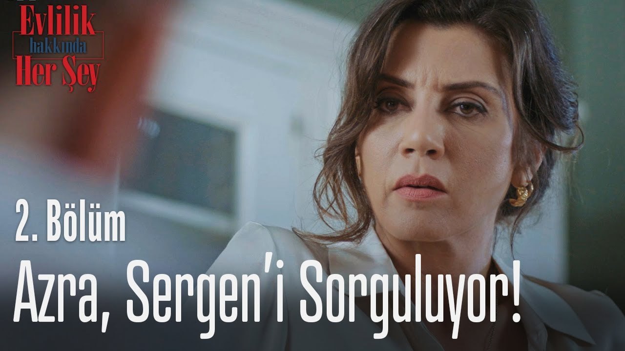 Azra, Sergen'i sorguluyor! - Evlilik Hakkında Her Şey 2. Bölüm