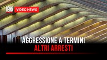 Aggressione a Termini, altri arresti