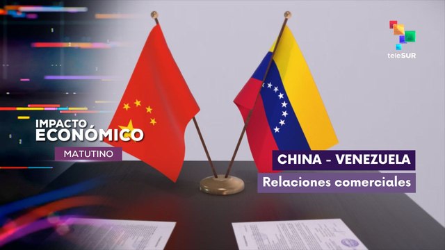 Impacto Económico | China - Venezuela | Relaciones comerciales