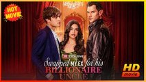 Swapped My Ex for His Billionaire Uncle | Full Movie HD - Best Drama ShortFilms Hot Romance Toxic Romance Modern Forbidden Love Bittersweet USA Mansion Office Hospital Contemporary All Ages Housewife Billionaire Independent Woman All-Too-Late Hidden Feeli