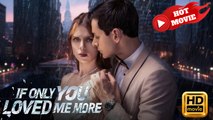 If You Loved Me More | Full Movie HD - Drama ShortFilms Hot