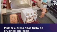 VÍDEO: Mulher furta crucifixo de igreja e acaba detida