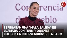 Esperaban una "mala salida" en llamada con Trump, quienes quieren la intervención: Sheinbaum