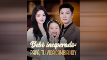 Bebé Inesperado Papá, Tu Vida Cambia Hoy Drama Chinois