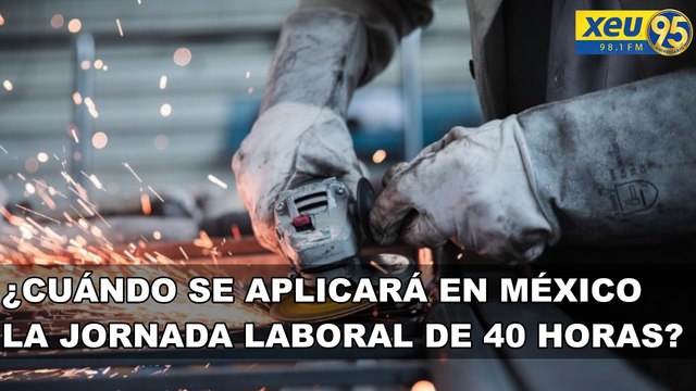 ¿Cuándo se aplicará en México la jornada laboral de 40 horas?