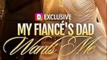 My Fiancé'S Dad Wants Me Englishsub - Full
