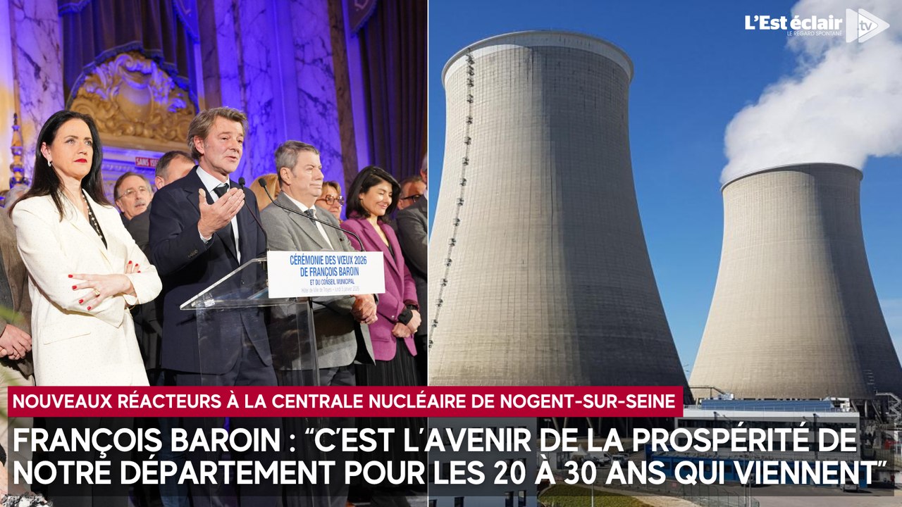 François Baroin à propos des nouveaux réacteurs de la centrale nucléaire de Nogent-sur-Seine