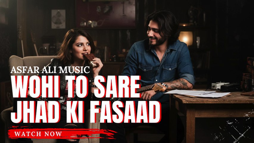 Wohi To Sare Jhad Ki Fasaad