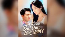 I Survived, But Our Love Didn't Full Chinsese Drama