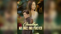 Goodbye, My Once and Forever Full Chinsese Drama