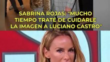 Sabrina Rojas reveló cómo cuidó la imagen de Luciano Castro durante su relación