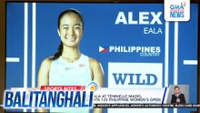PH Tennis Player Alex Eala, umakyat sa WTA ranking no. 49 na bago niyang career-high | Balitanghali