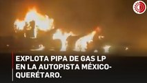 Explota pipa de gas LP en la autopista México-Querétaro