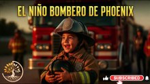 EL NIÑO BOMBERO DE PHOENIX --  REFLEXION