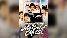 Running Into Love: My Kind of Mess is You Full Movie