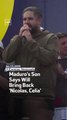 Maduro's Son Says Will Bring Back 'Nicolas, Celia'