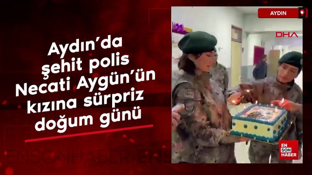 Aydın’da şehit polis Necati Aygün’ün kızına sürpriz doğum günü