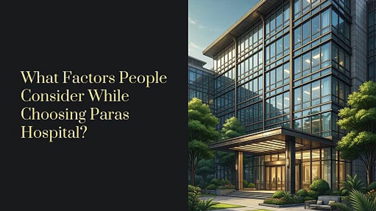 What-Factors-People-Consider-While-Choosing-Paras-Hospital