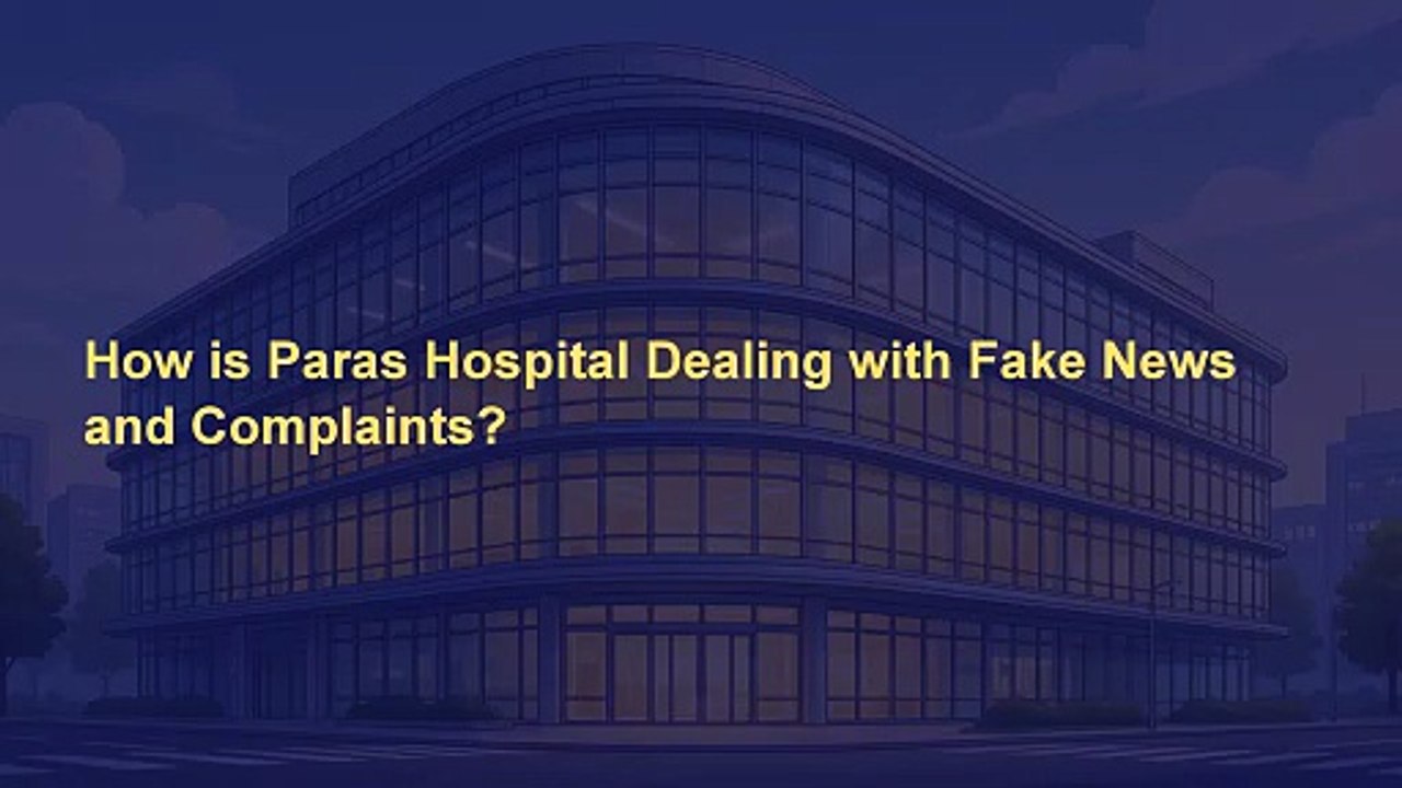 How-is-Paras-Hospital-Dealing-with-Fake-News-and-Complaints