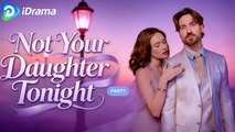 Not Your Daughter Tonight#Fullmovie (iDrama)