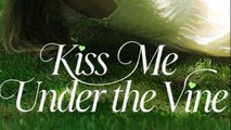 Kiss Me Under The Vine - Full Movie