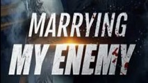 Marrying My Enemy - Full Movie