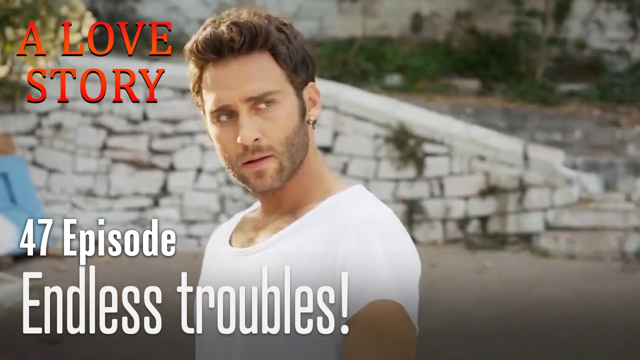 Endless troubles!-A Love Story Episode 47