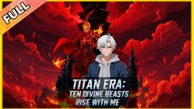 Titan Era - Ten Divine Beast Rise with Me - Full Movie