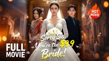 [New Film] Sorry Sis You re the $9.9 Bride | Full Movie (2026)