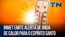 Inmet emite alerta de onda de calor para o Espírito Santo