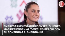 Empresarios estadunidenses, quienes más defienden al T-MEC; comercio con EU continuará: Sheinbaum