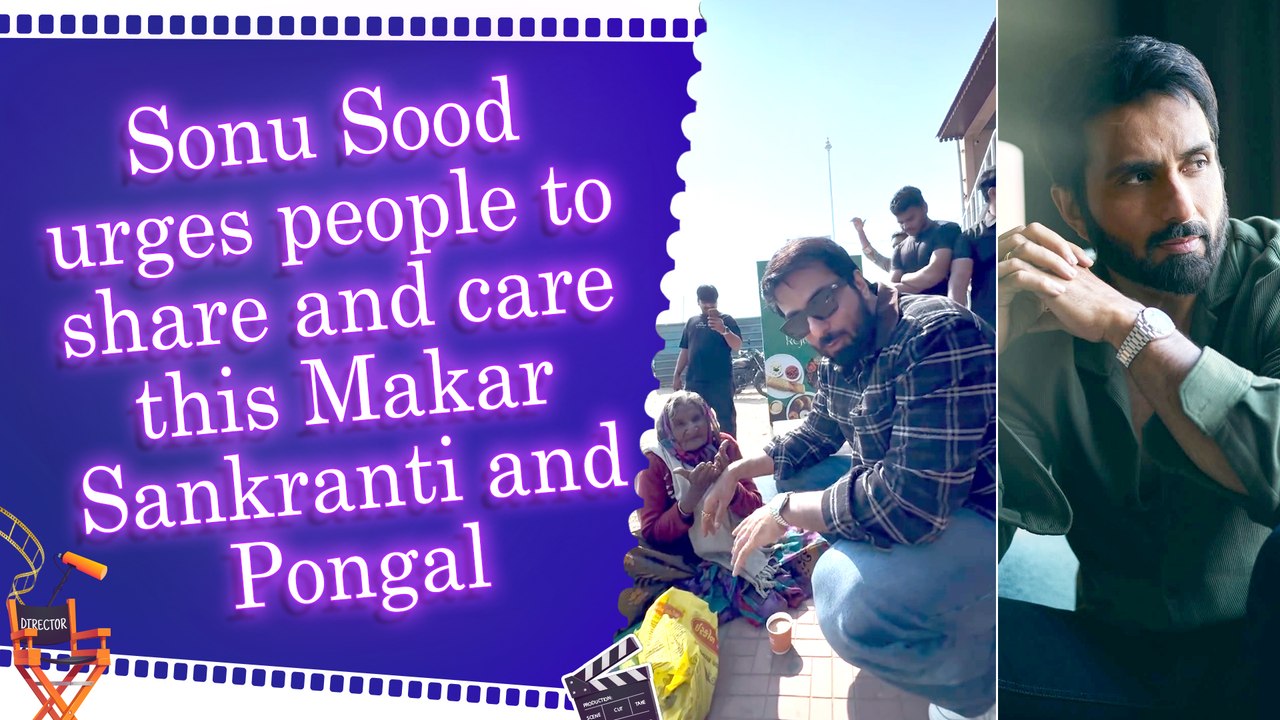 Sonu Sood urges people to share and care this Makar Sankranti and Pongal