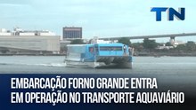 Embarcação Forno Grande entra em operação no transporte aquaviário