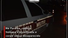 Na Paraíba, cabeça humana é encontrada e corpo segue desaparecido