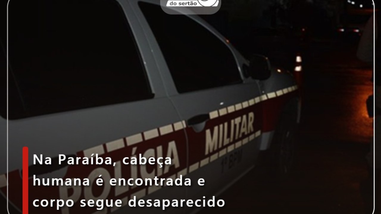 Na Paraíba, cabeça humana é encontrada e corpo segue desaparecido