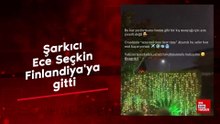 Şarkıcı Ece Seçkin Finlandiya'ya gitti