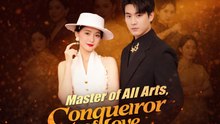 Master of All Arts Conqueror of Love Drama Movies English Sub