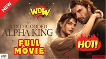 ♥️🌟 My Cold Blooded Alpha King FULL MOVIES - ENGLISH SUB