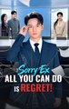 Sorry Ex All You Can Do is Regret - Drama FULL MOVIES ENGLISH SUB