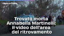 Trovata morta Annabella Martinelli: il video dell'area del ritrovamento