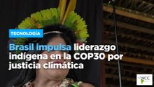 Brasil impulsa liderazgo indígena en la COP30 por justicia climática