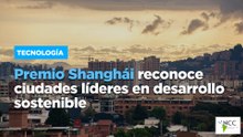 Premio Shanghái reconoce ciudades líderes en desarrollo sostenible